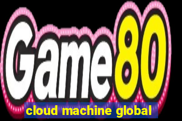 cloud machine global