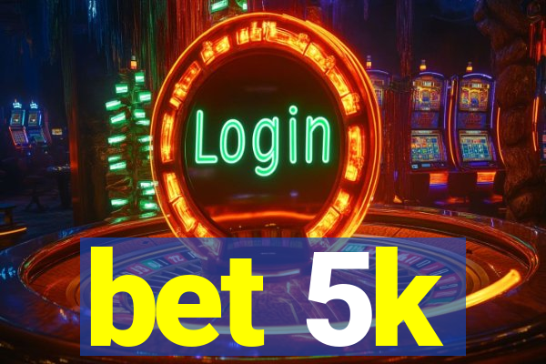 bet 5k