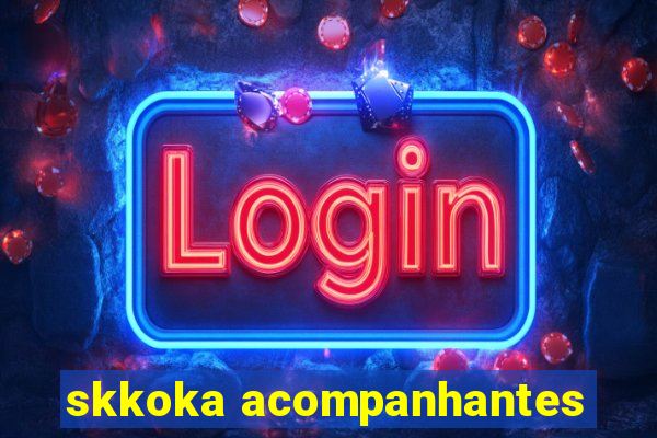 skkoka acompanhantes