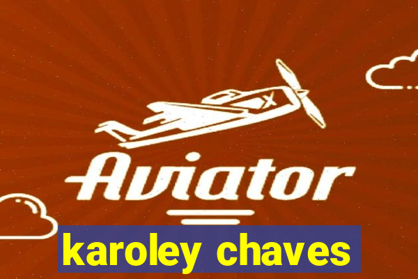 karoley chaves