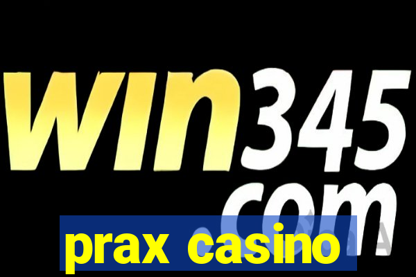 prax casino