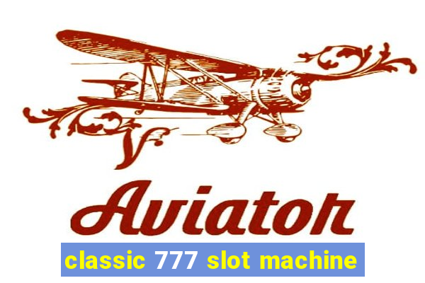 classic 777 slot machine