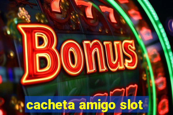 cacheta amigo slot