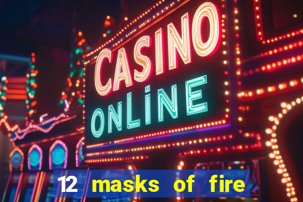 12 masks of fire drums online casino game