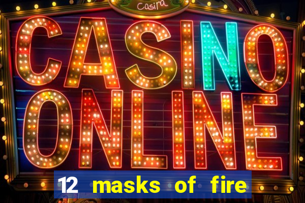 12 masks of fire drums online casino game