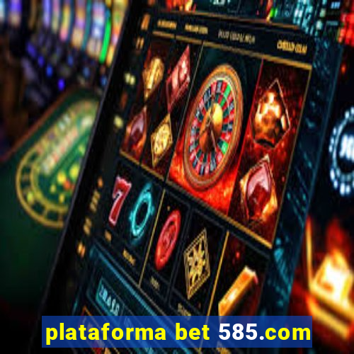 plataforma bet 585.com