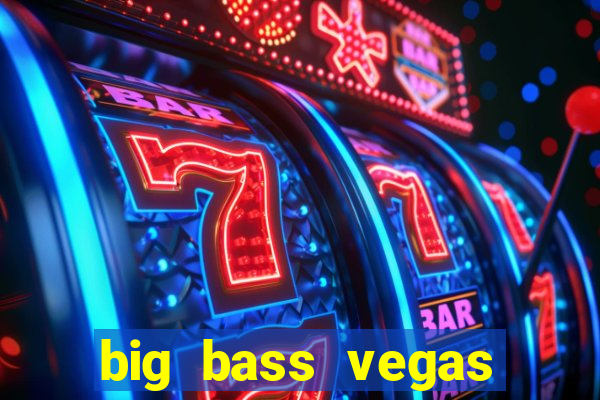 big bass vegas double down deluxe slot