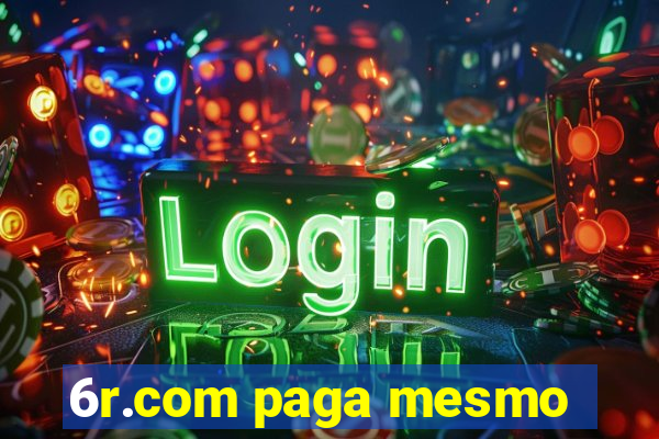 6r.com paga mesmo