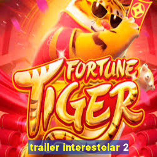 trailer interestelar 2