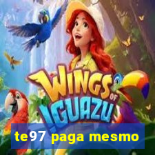 te97 paga mesmo