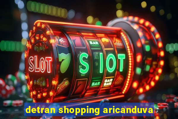 detran shopping aricanduva