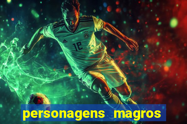 personagens magros e altos