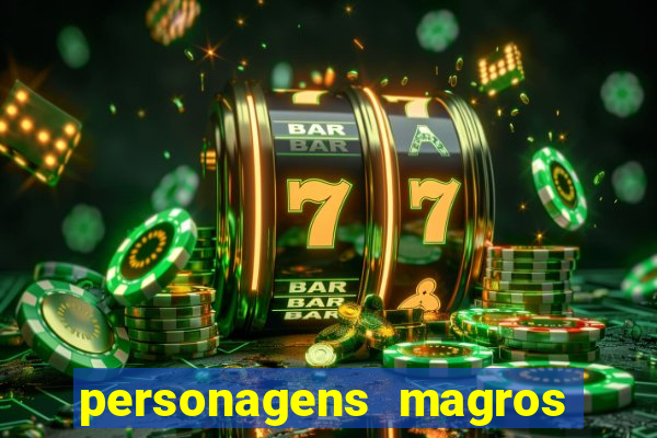 personagens magros e altos