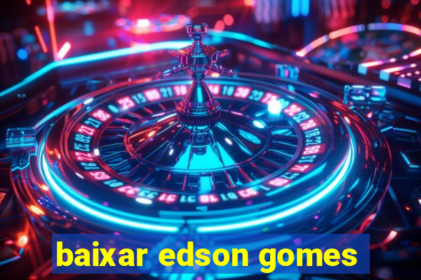 baixar edson gomes