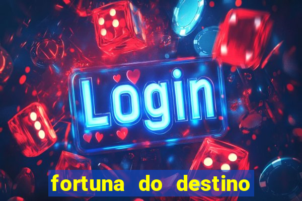 fortuna do destino fortuna do dentinho