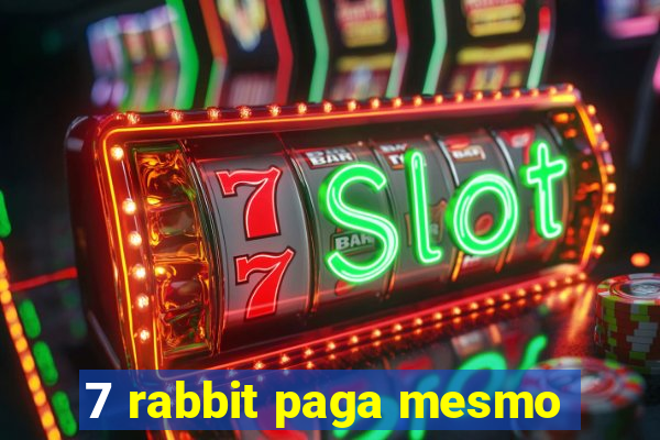 7 rabbit paga mesmo