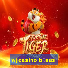 wjcasino b么nus