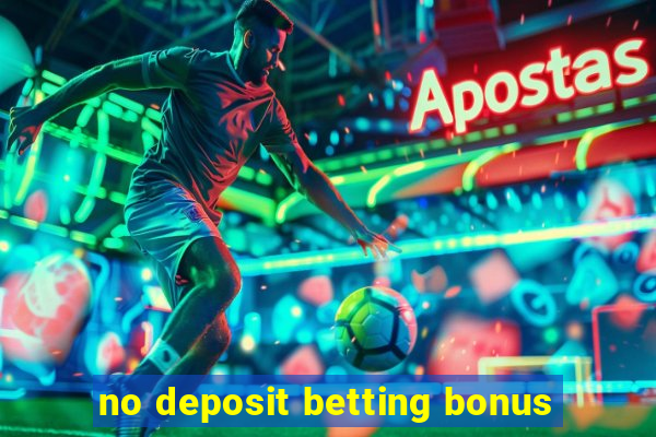 no deposit betting bonus