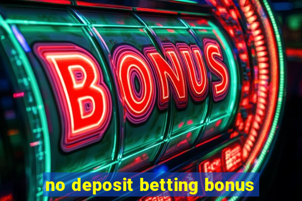 no deposit betting bonus