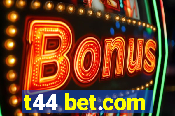 t44 bet.com