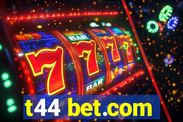 t44 bet.com