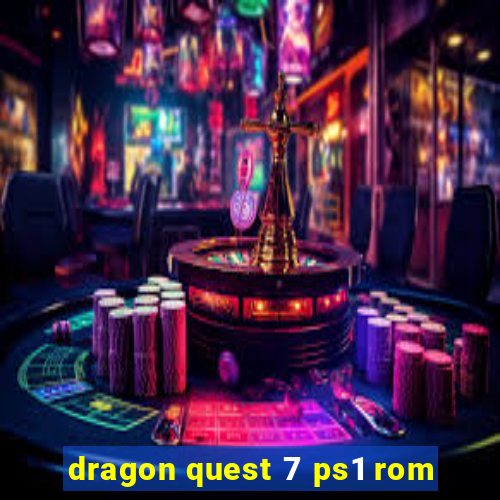 dragon quest 7 ps1 rom