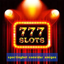 sportingbet convidar amigos