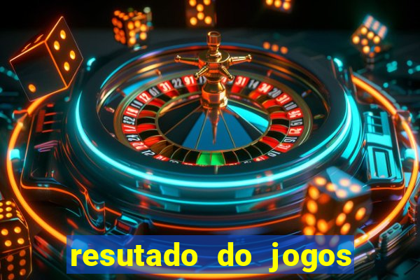 resutado do jogos de hoje