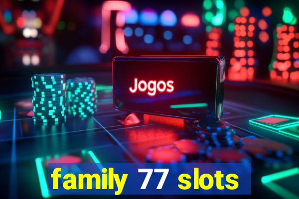 family 77 slots