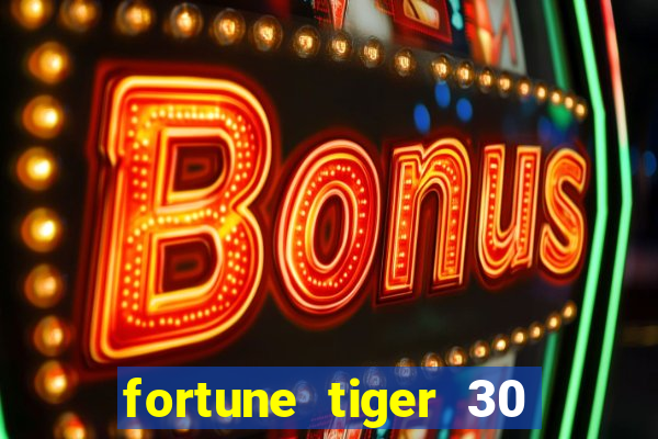 fortune tiger 30 reais grátis