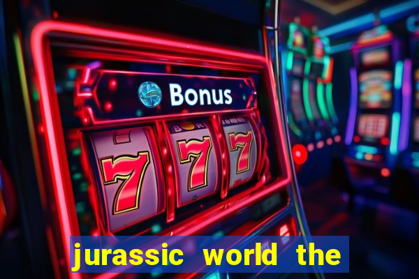 jurassic world the game apk dinheiro infinito