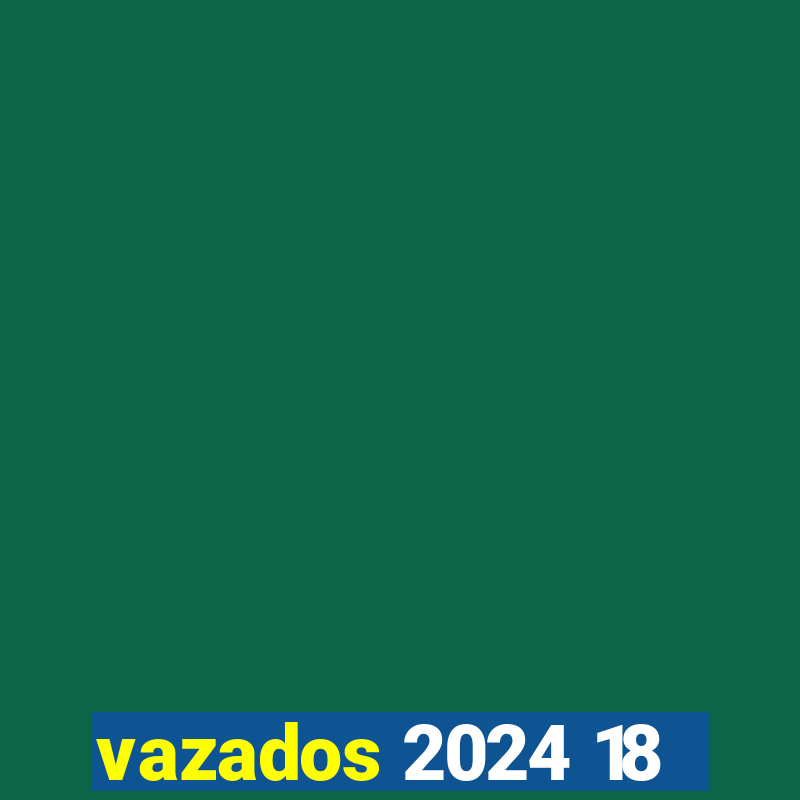 vazados 2024 18