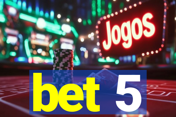 bet 5