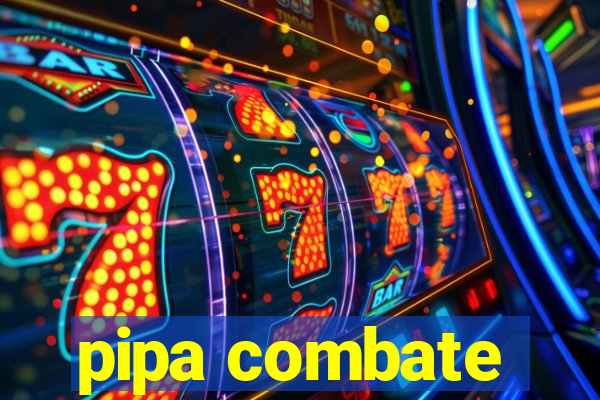 pipa combate