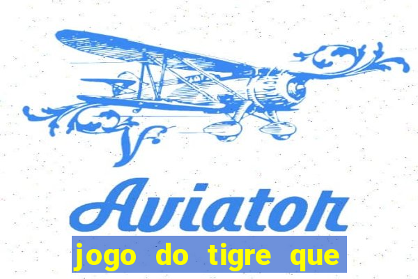 jogo do tigre que da dinheiro