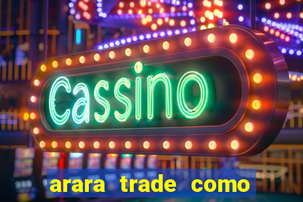 arara trade como ganhar dinheiro