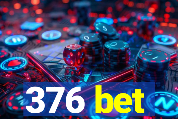 376 bet