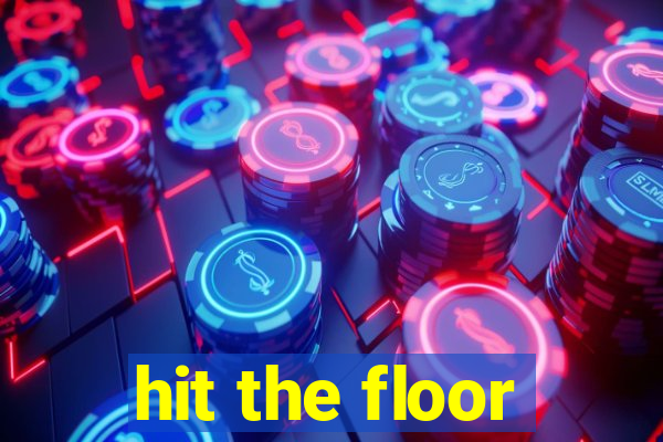 hit the floor