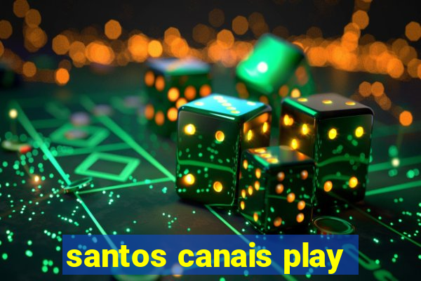 santos canais play