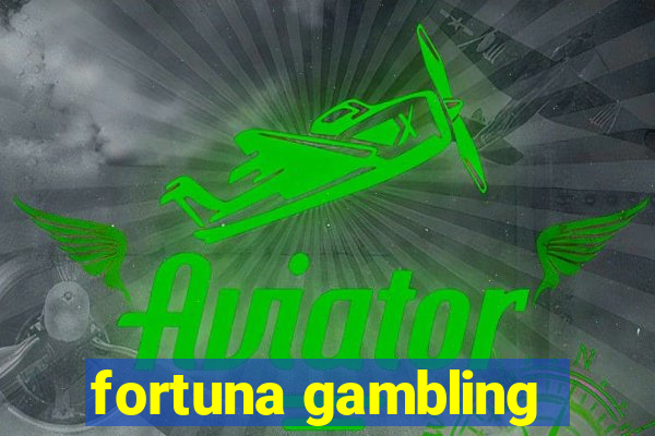 fortuna gambling