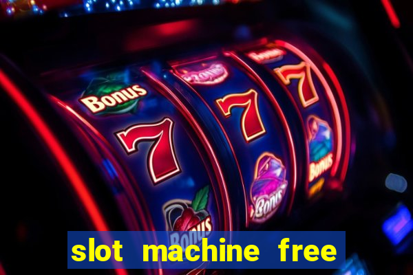 slot machine free slot machine