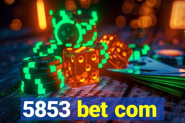 5853 bet com