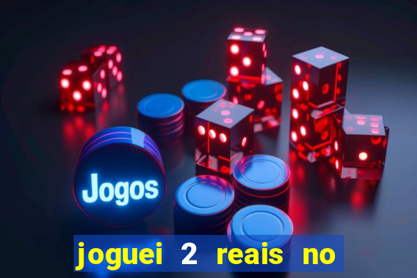 joguei 2 reais no grupo quanto ganho