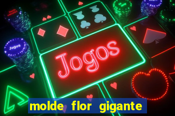 molde flor gigante de organza