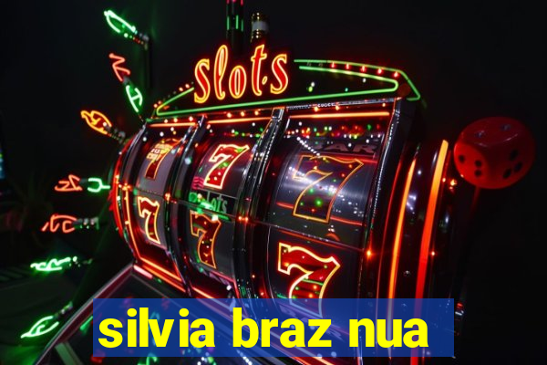 silvia braz nua