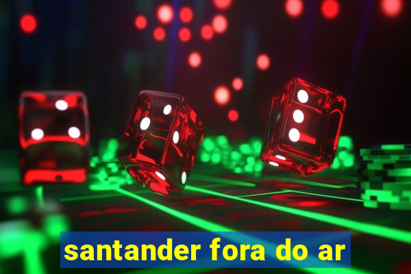 santander fora do ar