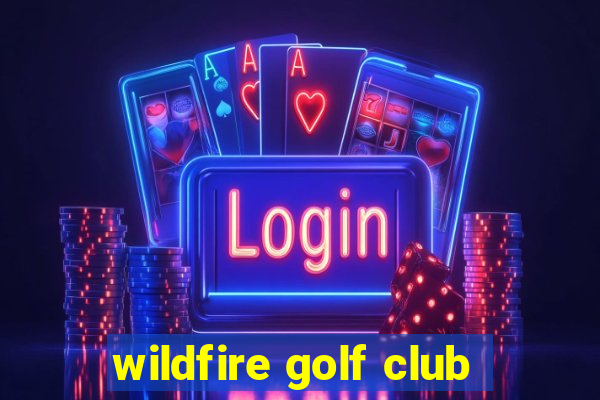 wildfire golf club