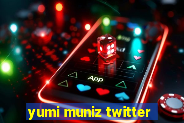 yumi muniz twitter