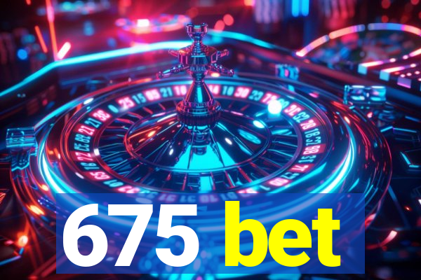 675 bet