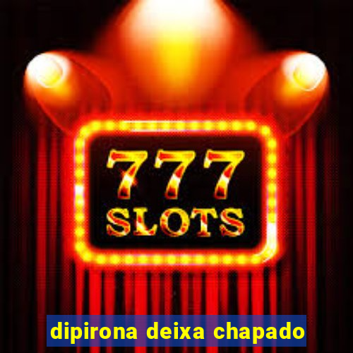 dipirona deixa chapado